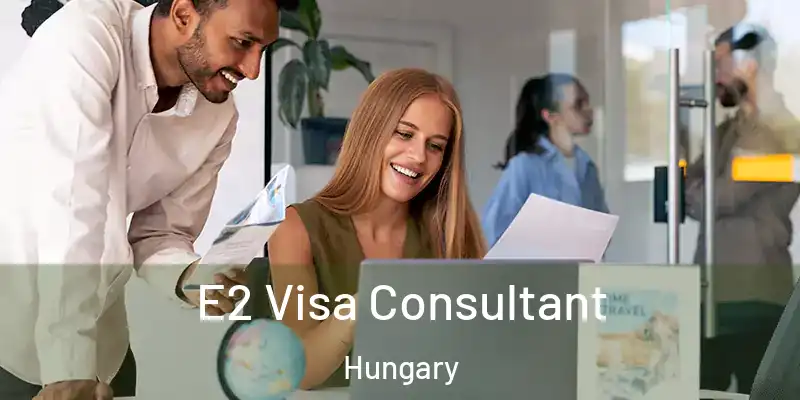  E2 Visa Consultant Hungary