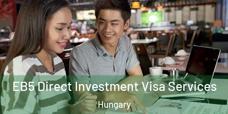  EB5 Direct Investment Visa Services Hungary