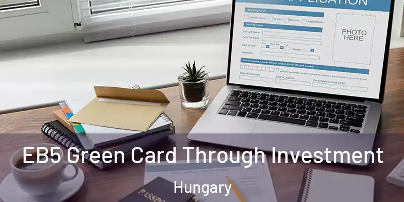  EB5 Green Card Through Investment Hungary