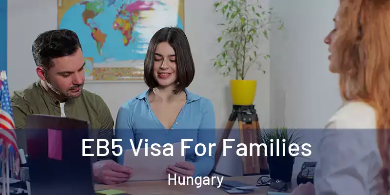  EB5 Visa For Families Hungary