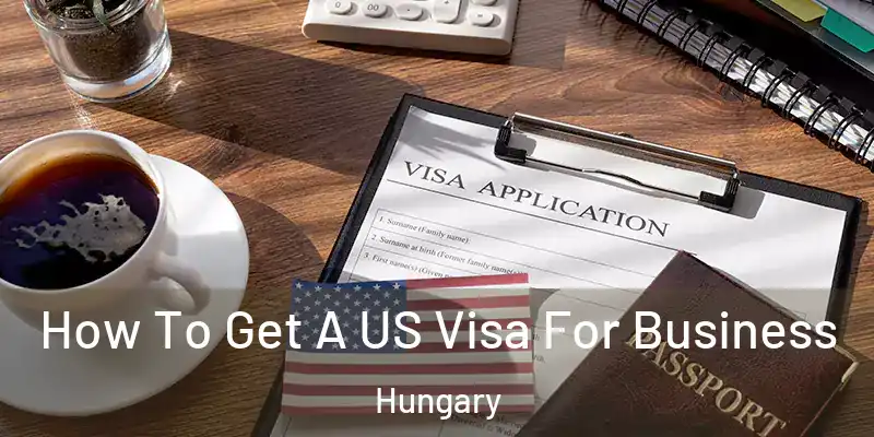  How To Get A US Visa For Business Hungary