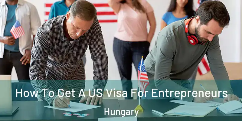  How To Get A US Visa For Entrepreneurs Hungary