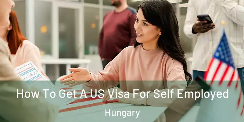  How To Get A US Visa For Self Employed Hungary