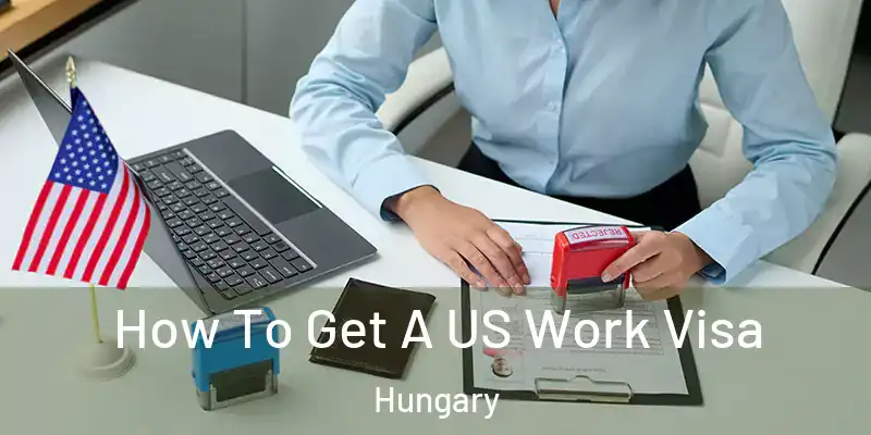  How To Get A US Work Visa Hungary