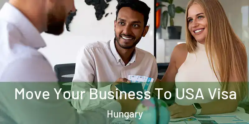  Move Your Business To USA Visa Hungary