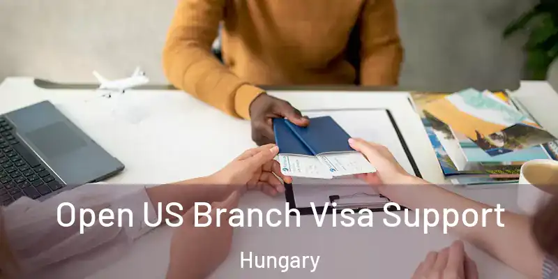  Open US Branch Visa Support Hungary