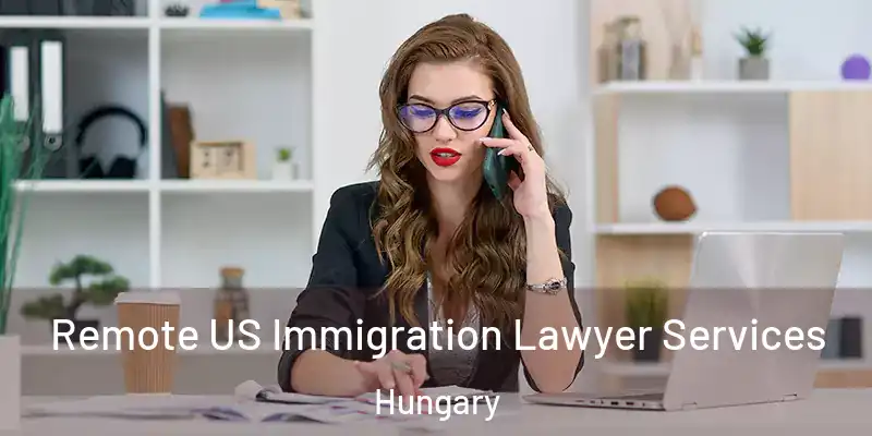  Remote US Immigration Lawyer Services Hungary