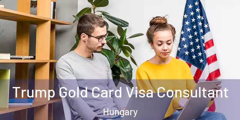  Trump Gold Card Visa Consultant Hungary