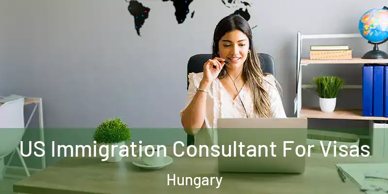 US Immigration Consultant For Visas Hungary