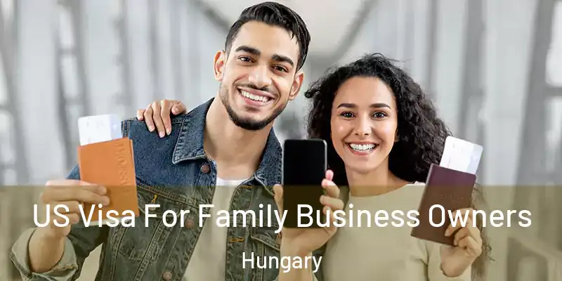  US Visa For Family Business Owners Hungary