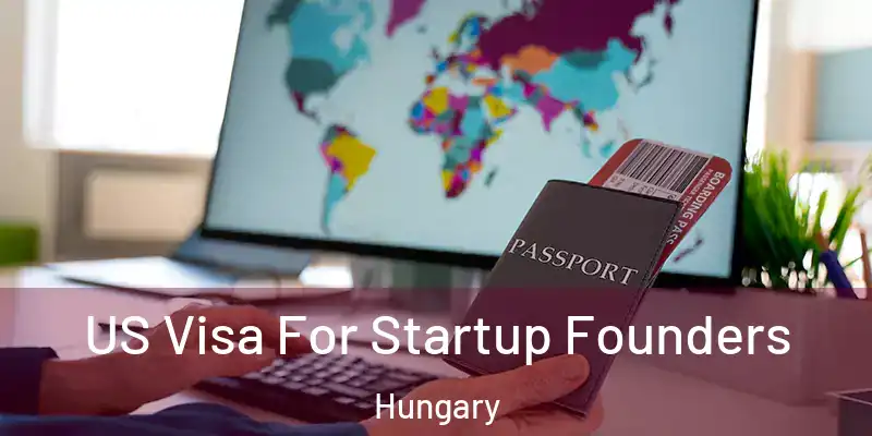  US Visa For Startup Founders Hungary