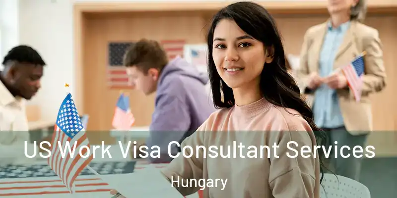 US Work Visa Consultant Services Hungary